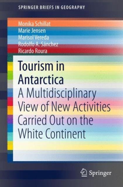 Tourism in Antarctica : A Multidisciplinary View of New Activities Carried Out on the White Continent, Paperback / softback Book