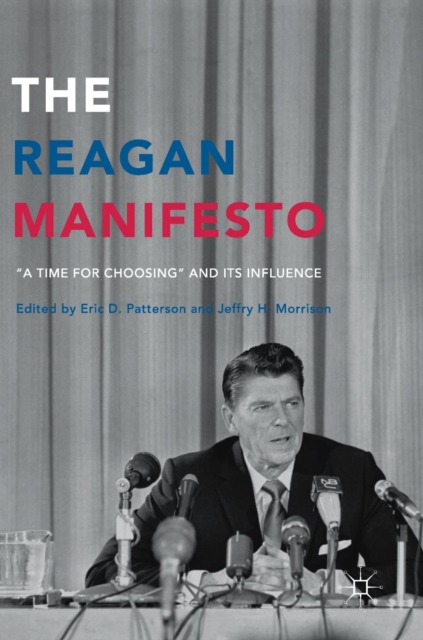 The Reagan Manifesto : “A Time for Choosing” and its Influence, Hardback Book