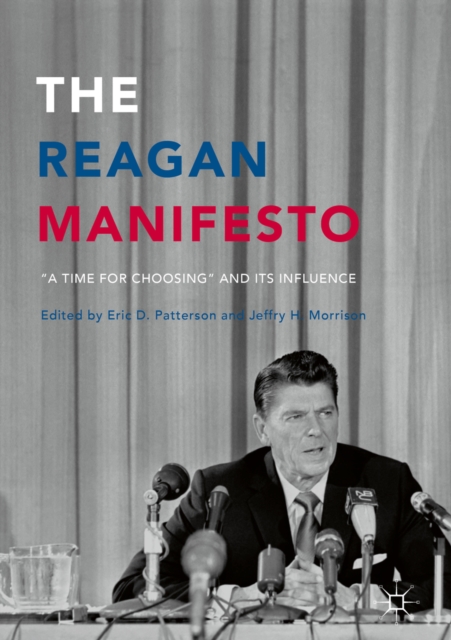 The Reagan Manifesto : "A Time for Choosing" and its Influence, PDF eBook