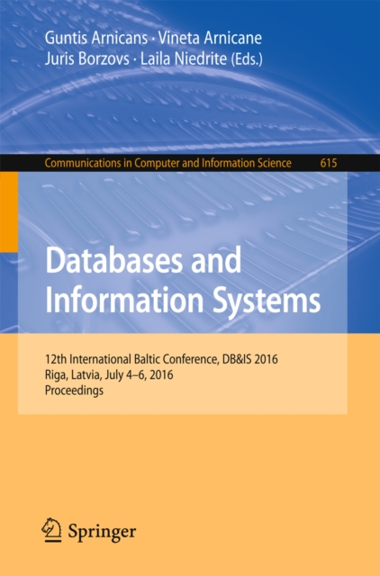 Databases and Information Systems : 12th International Baltic Conference, DB&IS 2016, Riga, Latvia, July 4-6, 2016, Proceedings, PDF eBook