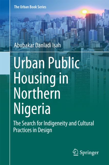 Urban Public Housing in Northern Nigeria : The Search for Indigeneity and Cultural Practices in Design, PDF eBook