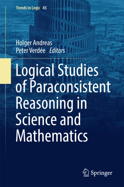 Logical Studies of Paraconsistent Reasoning in Science and Mathematics, PDF eBook
