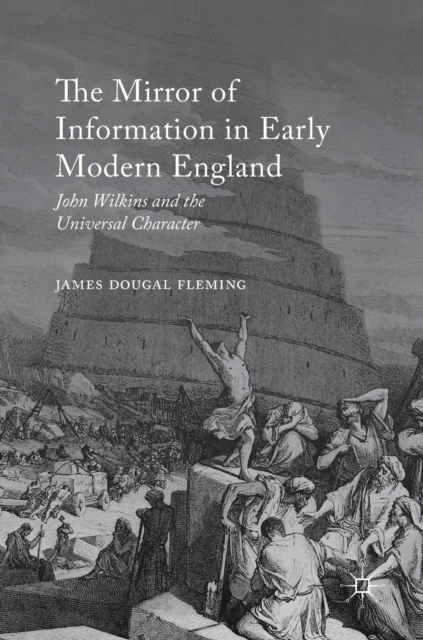 The Mirror of Information in Early Modern England : John Wilkins and the Universal Character, Hardback Book