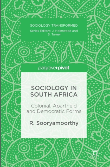 Sociology in South Africa : Colonial, Apartheid and Democratic Forms, Hardback Book