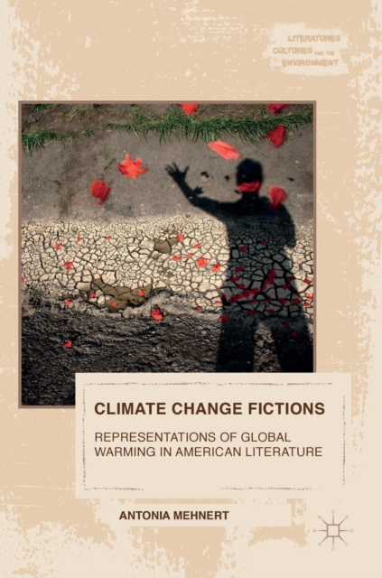 Climate Change Fictions : Representations of Global Warming in American Literature, Hardback Book