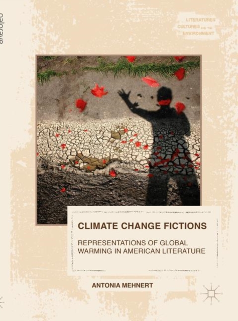 Climate Change Fictions : Representations of Global Warming in American Literature, PDF eBook