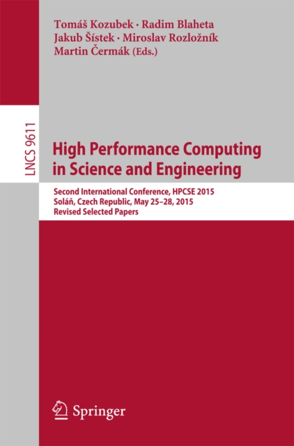High Performance Computing in Science and Engineering : Second International Conference, HPCSE 2015, Solan, Czech Republic, May 25-28, 2015, Revised Selected Papers, PDF eBook