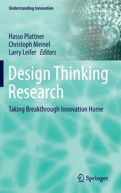Design Thinking Research : Taking Breakthrough Innovation Home, Hardback Book
