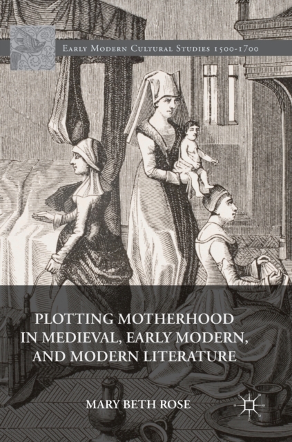 Plotting Motherhood in Medieval, Early Modern, and Modern Literature, Hardback Book