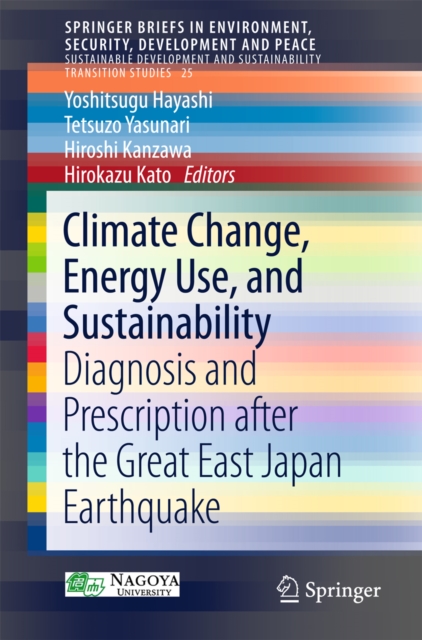 Climate Change, Energy Use, and Sustainability : Diagnosis and Prescription after the Great East Japan Earthquake, PDF eBook