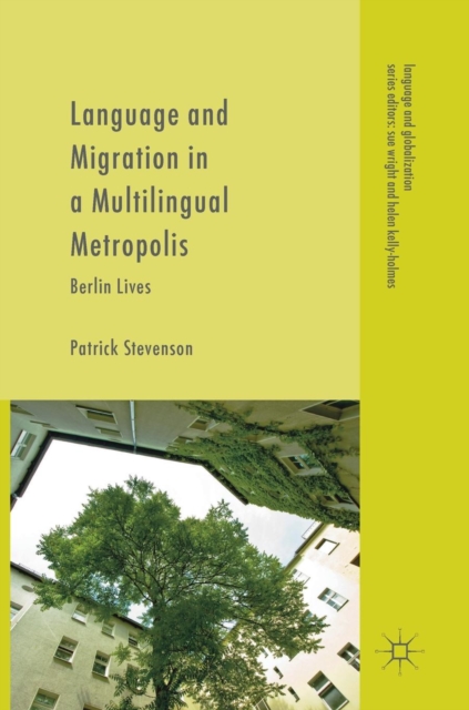 Language and Migration in a Multilingual Metropolis : Berlin Lives, Hardback Book