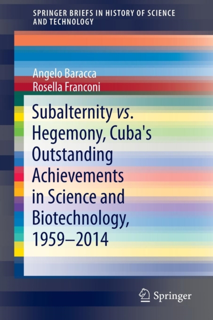 Subalternity vs. Hegemony, Cuba's Outstanding Achievements in Science and Biotechnology, 1959-2014, Paperback / softback Book