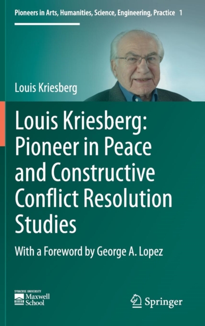 Louis Kriesberg: Pioneer in Peace and Constructive Conflict Resolution Studies, Hardback Book