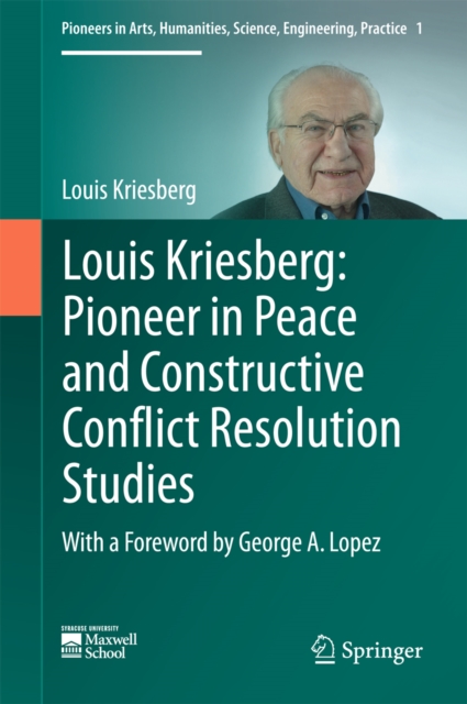 Louis Kriesberg: Pioneer in Peace and Constructive Conflict Resolution Studies, PDF eBook