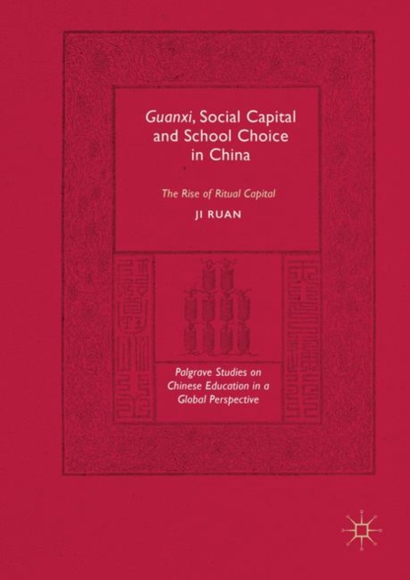 Guanxi, Social Capital and School Choice in China : The Rise of Ritual Capital, Hardback Book