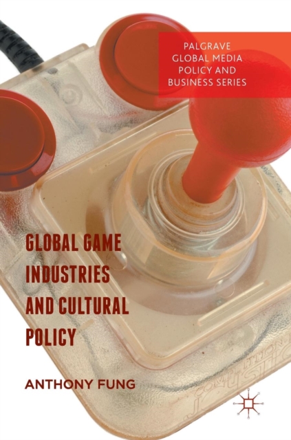 Global Game Industries and Cultural Policy, Hardback Book