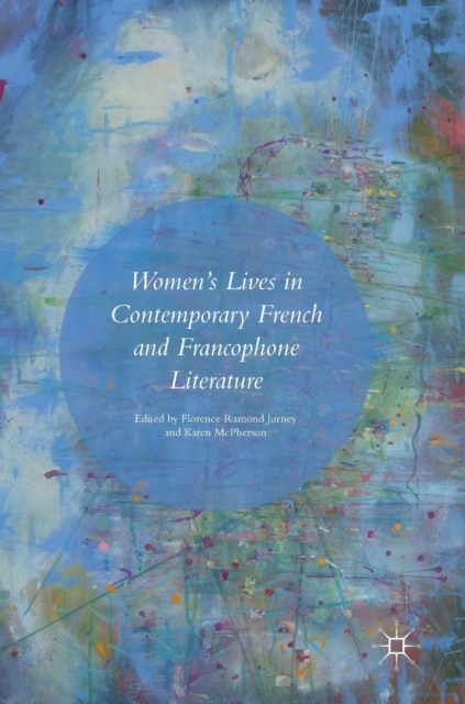 Women's Lives in Contemporary French and Francophone Literature, Hardback Book