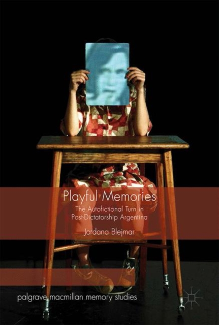 Playful Memories : The Autofictional Turn in Post-Dictatorship Argentina, PDF eBook
