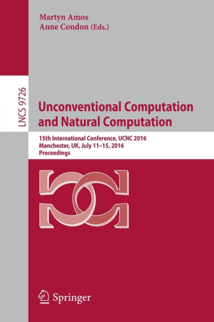 Unconventional Computation and Natural Computation : 15th International Conference, UCNC 2016, Manchester, UK, July 11-15, 2016, Proceedings, Paperback / softback Book