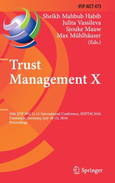 Trust Management X : 10th IFIP WG 11.11 International Conference, IFIPTM 2016, Darmstadt, Germany, July 18-22, 2016, Proceedings, Hardback Book