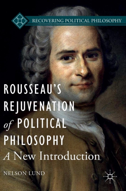 Rousseau's Rejuvenation of Political Philosophy : A New Introduction, Hardback Book