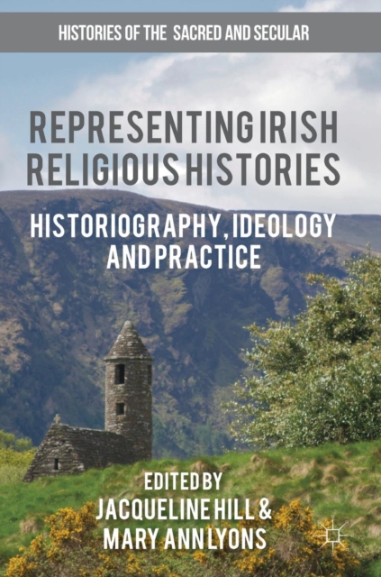 Representing Irish Religious Histories : Historiography, Ideology and Practice, Hardback Book
