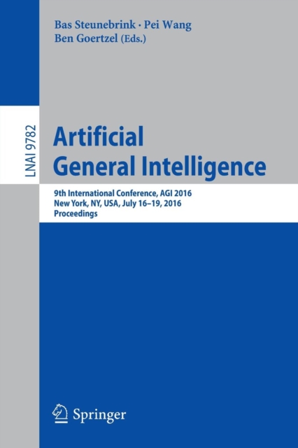 Artificial General Intelligence : 9th International Conference, AGI 2016, New York, NY, USA, July 16-19, 2016, Proceedings, Paperback / softback Book