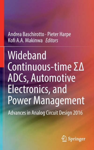 Wideband Continuous-time    ADCs, Automotive Electronics, and Power Management : Advances in Analog Circuit Design 2016, Hardback Book