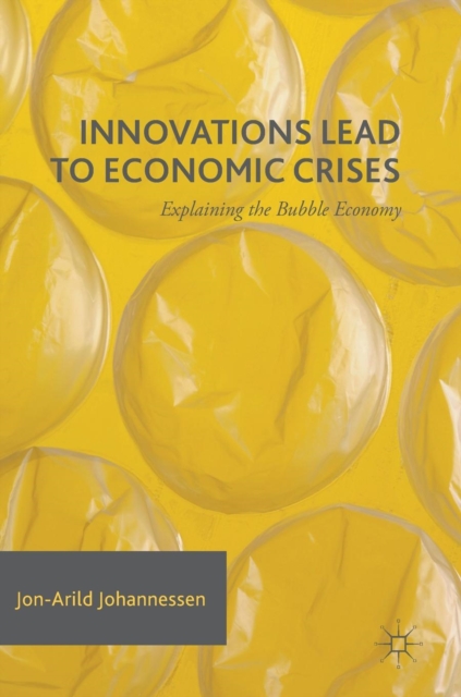 Innovations Lead to Economic Crises : Explaining the Bubble Economy, Hardback Book