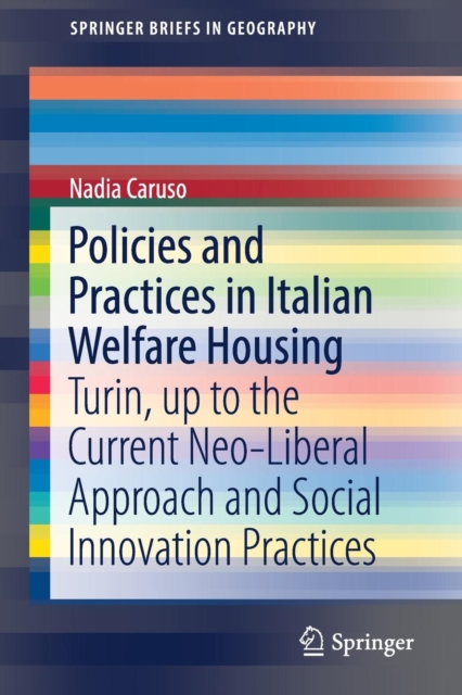 Policies and Practices in Italian Welfare Housing : Turin, up to the Current Neo-Liberal Approach and Social Innovation Practices, Paperback / softback Book