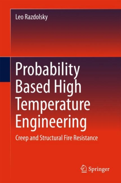 Probability Based High Temperature Engineering : Creep and Structural Fire Resistance, Hardback Book