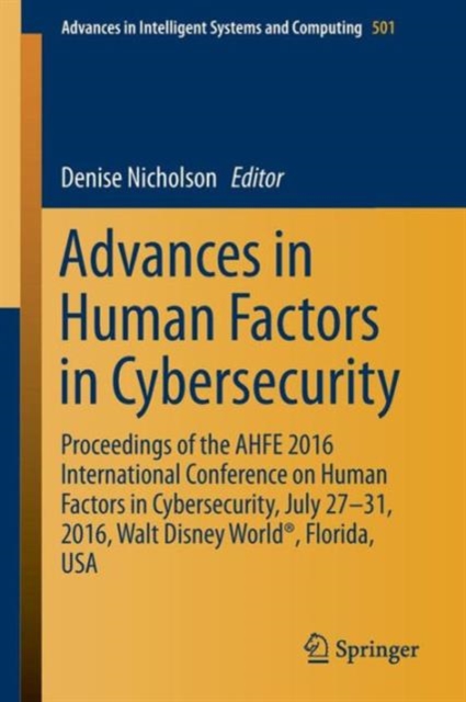 Advances in Human Factors in Cybersecurity : Proceedings of the AHFE 2016 International Conference on Human Factors in   Cybersecurity, July 27-31, 2016, Walt Disney World (R), Florida, USA, Paperback / softback Book