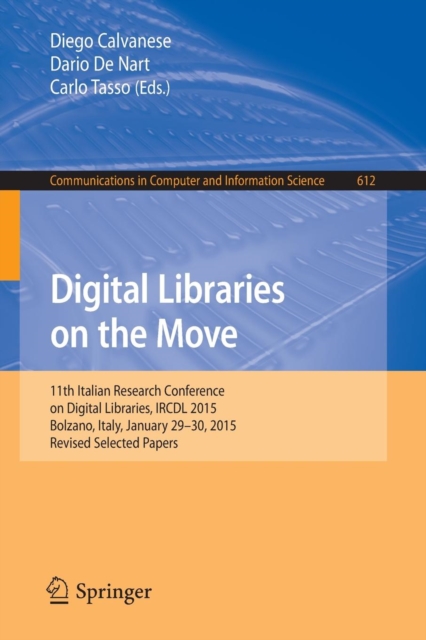 Digital Libraries on the Move : 11th Italian Research Conference on Digital Libraries, IRCDL 2015, Bolzano, Italy, January 29-30, 2015, Revised Selected Papers, Paperback / softback Book