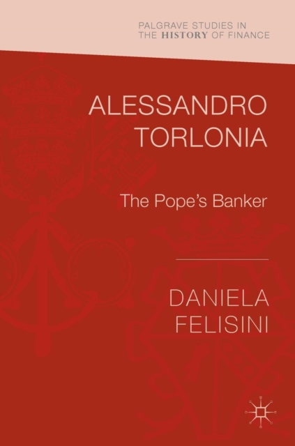 Alessandro Torlonia : The Pope’s Banker, Hardback Book
