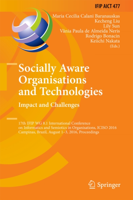 Socially Aware Organisations and Technologies. Impact and Challenges : 17th IFIP WG 8.1 International Conference on Informatics and Semiotics in Organisations, ICISO 2016, Campinas, Brazil, August 1-3, PDF eBook
