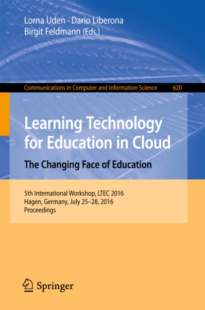Learning Technology for Education in Cloud -  The Changing Face of Education : 5th International Workshop, LTEC 2016, Hagen, Germany, July 25-28, 2016, Proceedings, PDF eBook