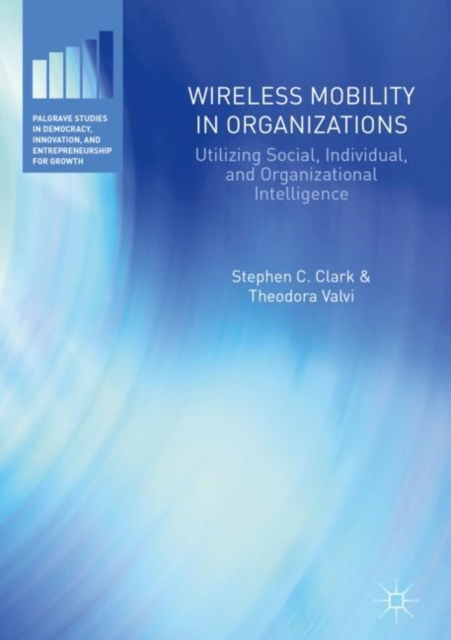 Wireless Mobility in Organizations : Utilizing Social, Individual, and Organizational Intelligence, Hardback Book