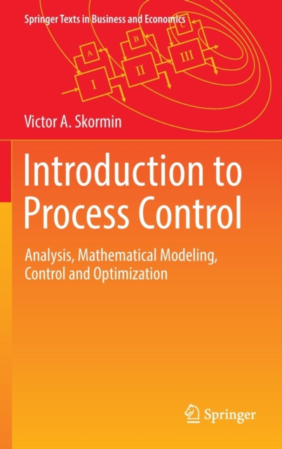 Introduction to Process Control : Analysis, Mathematical Modeling, Control and Optimization, Hardback Book