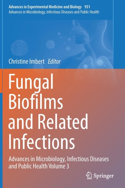 Fungal Biofilms and related infections : Advances in Microbiology, Infectious Diseases and Public Health Volume 3, Hardback Book