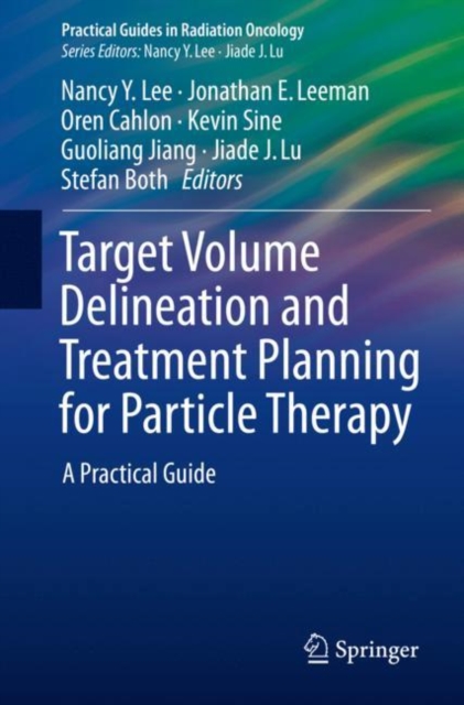 Target Volume Delineation and Treatment Planning for Particle Therapy : A Practical Guide, Paperback / softback Book