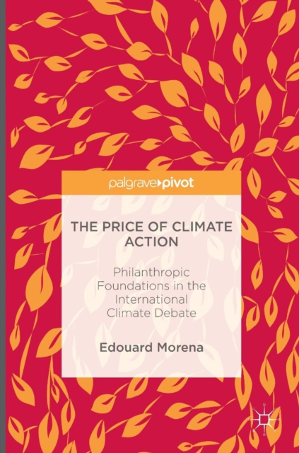 The Price of Climate Action : Philanthropic Foundations in the International Climate Debate, Hardback Book