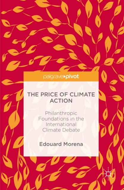 The Price of Climate Action : Philanthropic Foundations in the International Climate Debate, PDF eBook