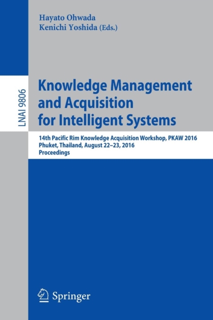 Knowledge Management and Acquisition for Intelligent Systems : 14th Pacific Rim Knowledge Acquisition Workshop, PKAW 2016, Phuket, Thailand, August 22-23, 2016, Proceedings, Paperback / softback Book