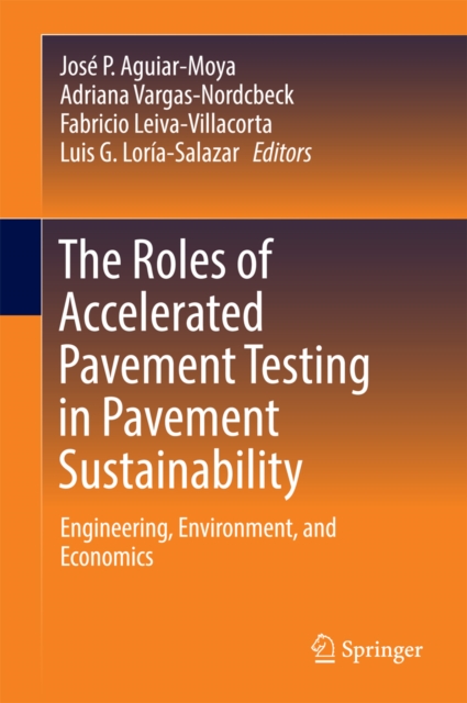 The Roles of Accelerated Pavement Testing in Pavement Sustainability : Engineering, Environment, and Economics, PDF eBook