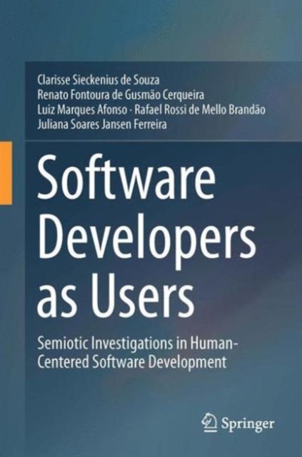 Software Developers as Users : Semiotic Investigations in Human-Centered Software Development, Hardback Book