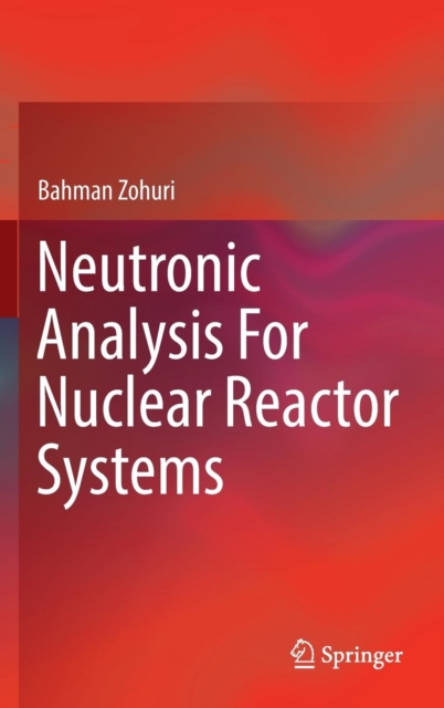 Neutronic Analysis for Nuclear Reactor Systems, Hardback Book