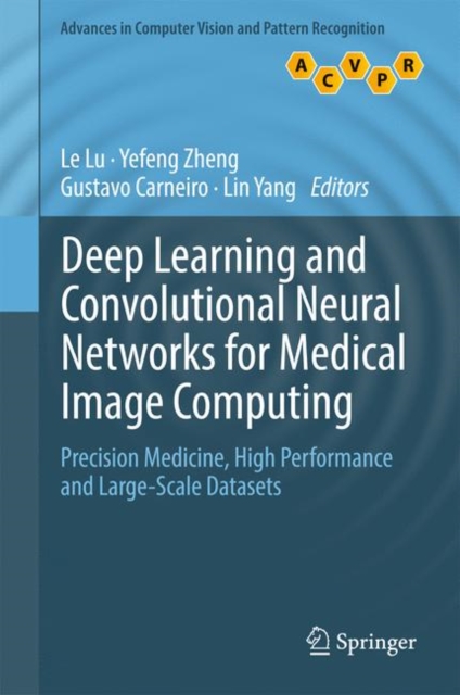Deep Learning and Convolutional Neural Networks for Medical Image Computing : Precision Medicine, High Performance and Large-Scale Datasets, Hardback Book