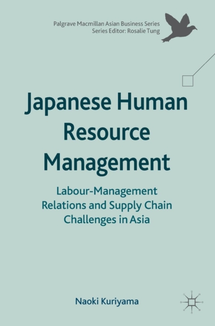 Japanese Human Resource Management : Labour-Management Relations and Supply Chain Challenges in Asia, Hardback Book