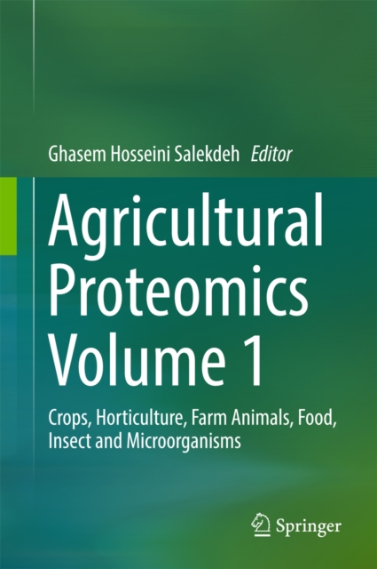 Agricultural Proteomics Volume 1 : Crops, Horticulture, Farm Animals, Food, Insect and Microorganisms, PDF eBook