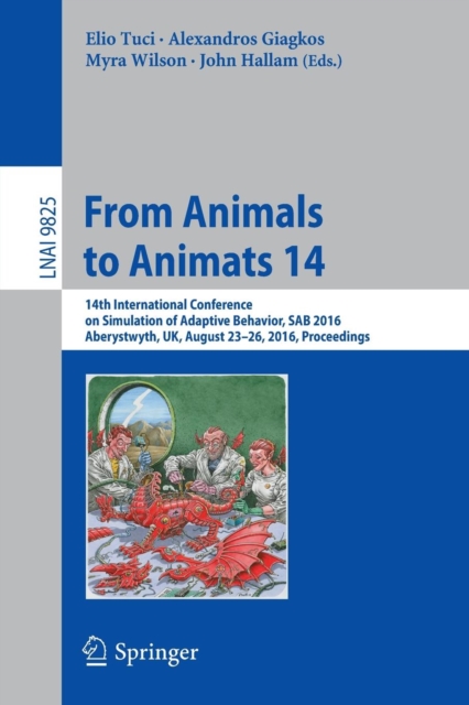 From Animals to Animats 14 : 14th International Conference on Simulation of Adaptive Behavior, SAB 2016, Aberystwyth, UK, August 23-26, 2016, Proceedings, Paperback / softback Book